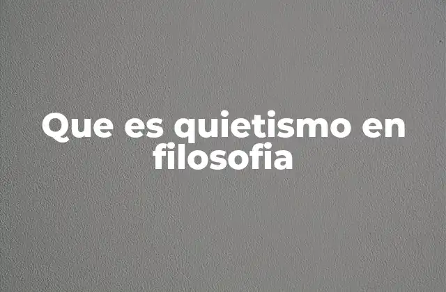 Que es Quietismo en Filosofia