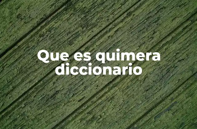 Que es Quimera Diccionario