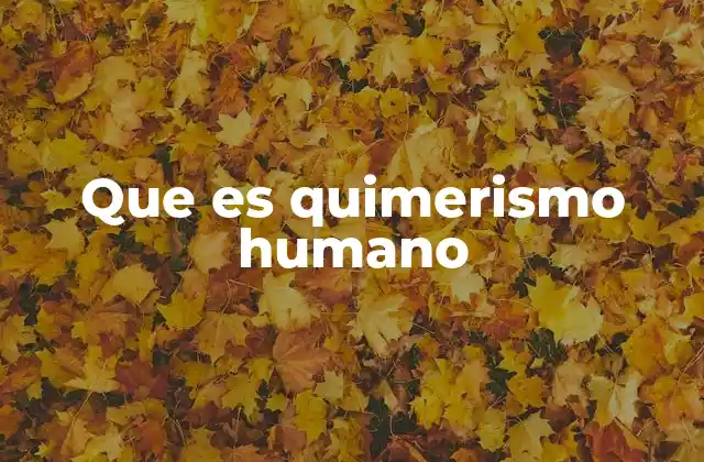 Que es Quimerismo Humano