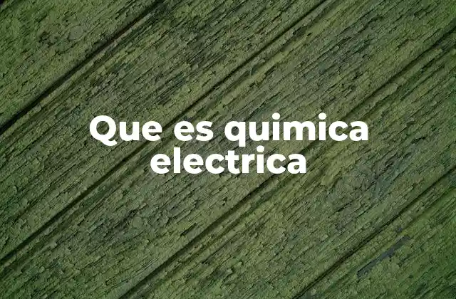 Que es Quimica Electrica