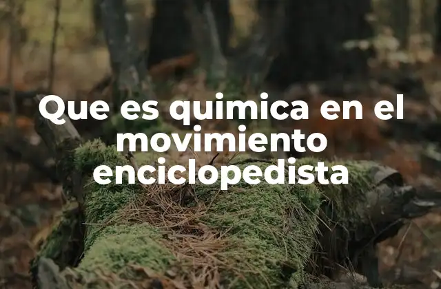 Que es Quimica en el Movimiento Enciclopedista