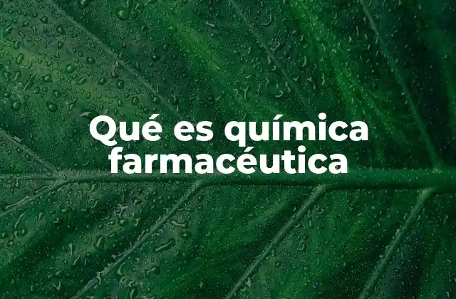 Qué es Química Farmacéutica