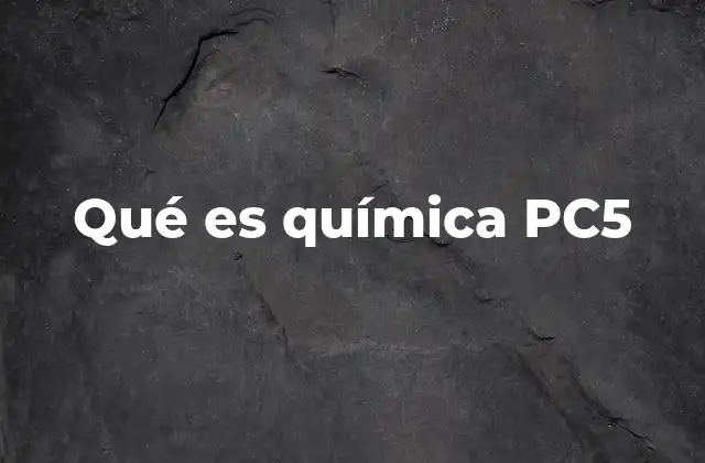 Qué es Química Pc5