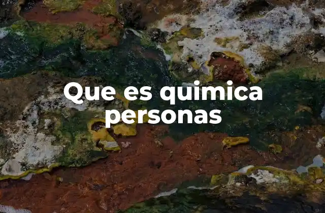 Que es Quimica Personas
