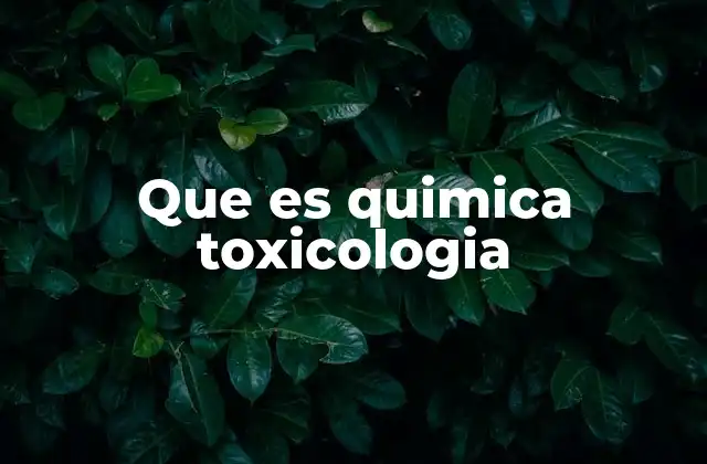 Que es Quimica Toxicologia