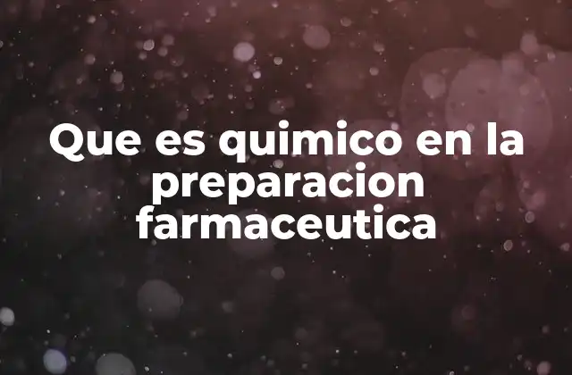 Que es Quimico en la Preparacion Farmaceutica