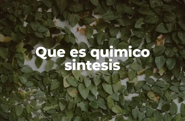 Que es Quimico Sintesis