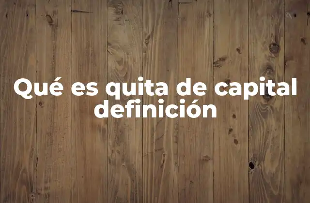 Qué es Quita de Capital Definición