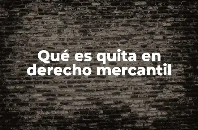 Qué es Quita en Derecho Mercantil 2 La quita como mecanismo de reestructuración empresarial