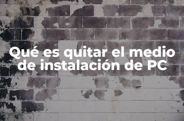 Qué es Quitar el Medio de Instalación de Pc