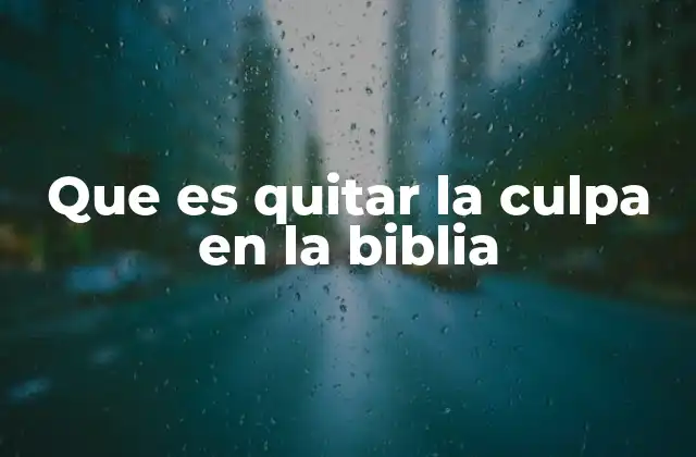 Que es Quitar la Culpa en la Biblia