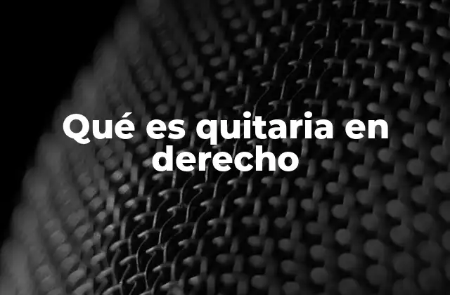 Qué es Quitaria en Derecho