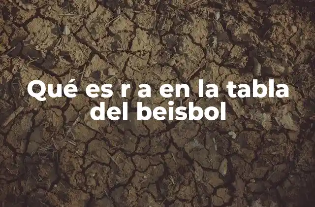 Qué es R a en la Tabla Del Beisbol