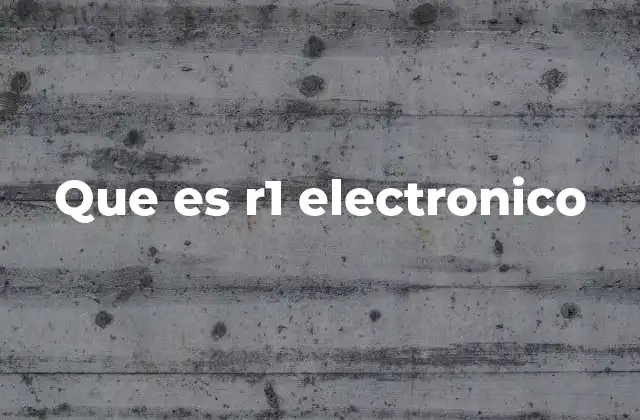Que es R1 Electronico