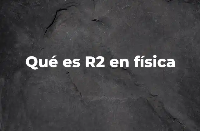 Qué es R2 en Física