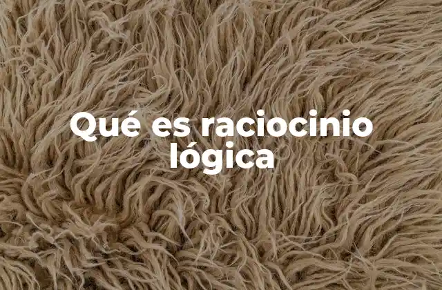 Qué es Raciocinio Lógica