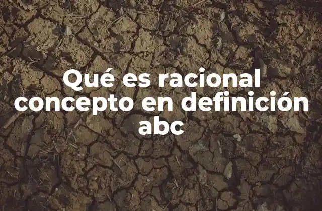 Qué es Racional Concepto en Definición Abc