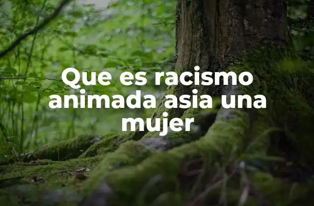 Que es Racismo Animada Asia una Mujer