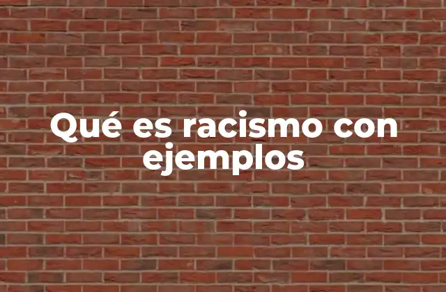 Qué es Racismo con Ejemplos