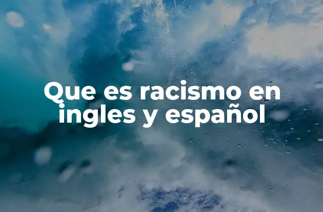 Que es Racismo en Ingles y Español