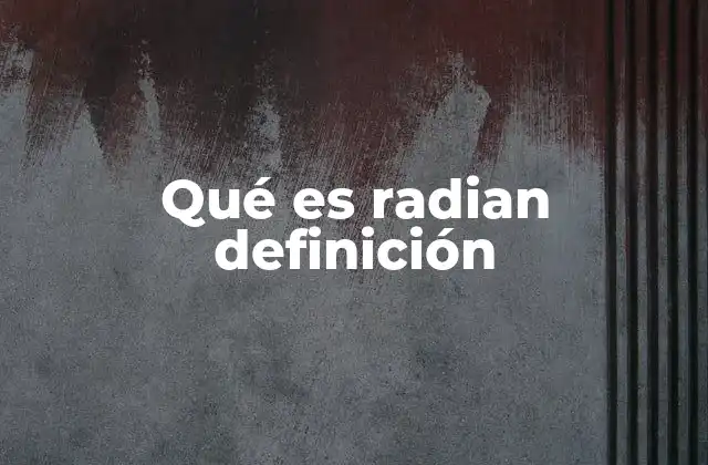 Qué es Radian Definición