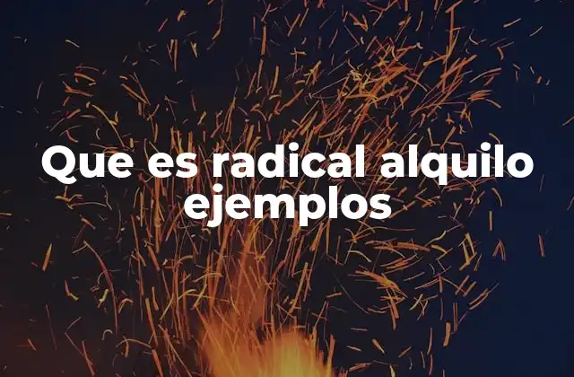 Que es Radical Alquilo Ejemplos 2 Características y estructura de los radicales alquilo