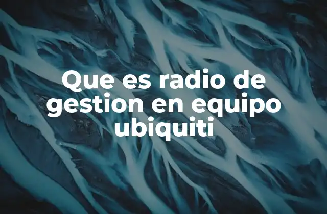 Que es Radio de Gestion en Equipo Ubiquiti