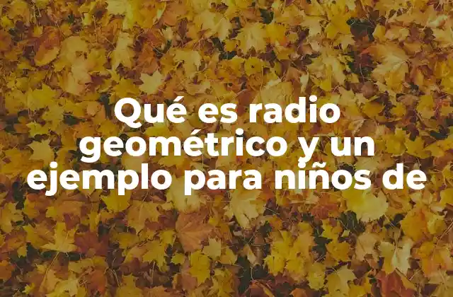 Qué es Radio Geométrico y un Ejemplo para Niños de