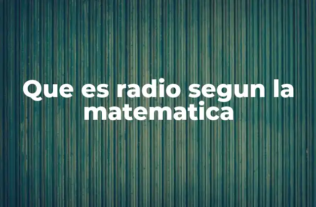 Que es Radio Segun la Matematica