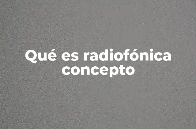 Qué es Radiofónica Concepto