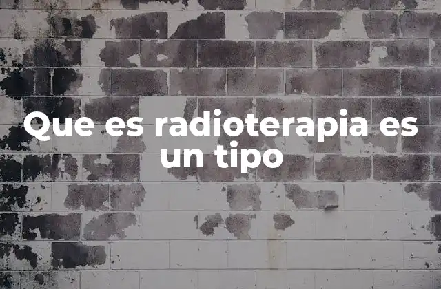 Que es Radioterapia es un Tipo