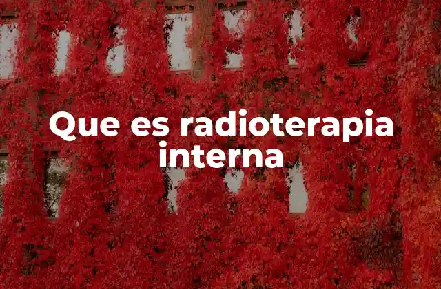 Que es Radioterapia Interna