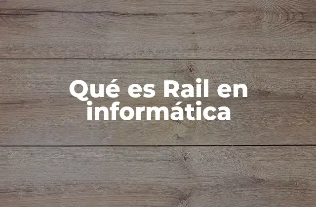 Qué es Rail en Informática