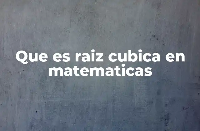 Que es Raiz Cubica en Matematicas