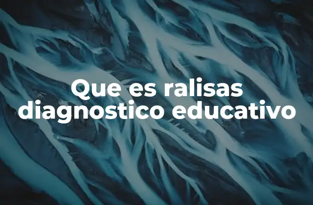 Que es Ralisas Diagnostico Educativo