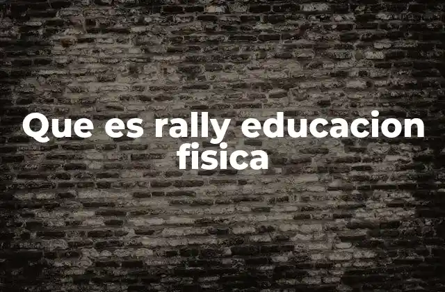 Que es Rally Educacion Fisica