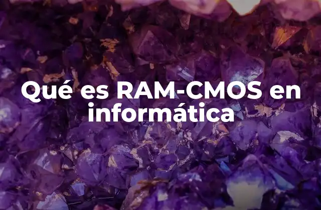 Qué es Ram-cmos en Informática