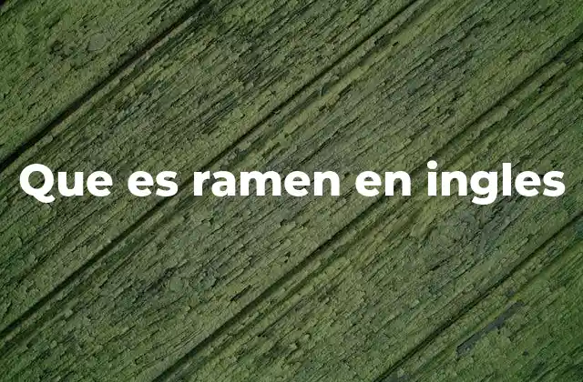 Que es Ramen en Ingles