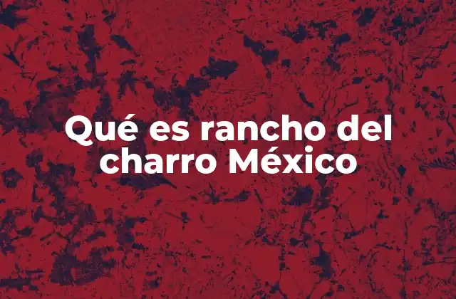 El rancho del charro como símbolo cultural
