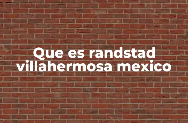 Que es Randstad Villahermosa Mexico