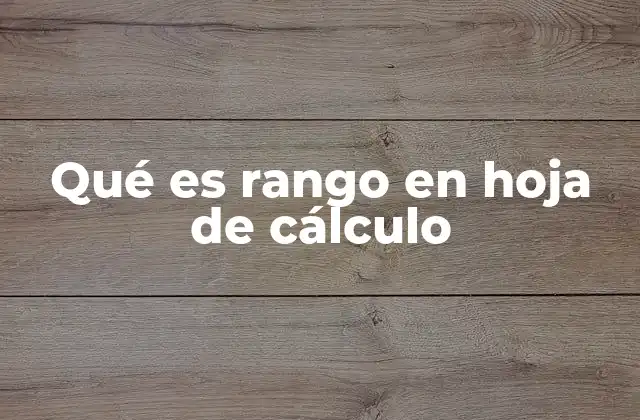 Qué es Rango en Hoja de Cálculo