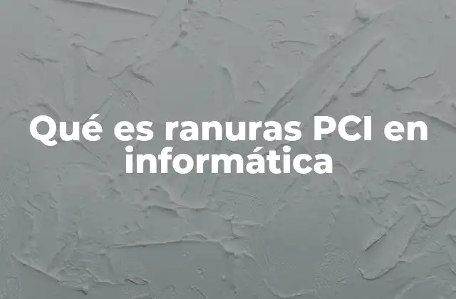 Qué es Ranuras Pci en Informática