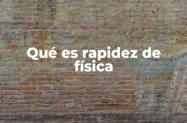 Qué es Rapidez de Física