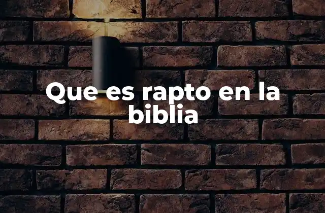 Que es Rapto en la Biblia