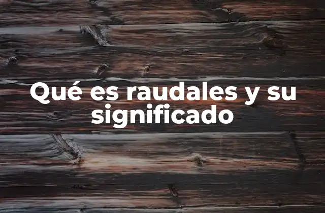 El raudal como fenómeno natural y su importancia ecológica