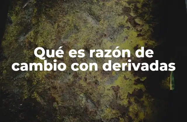 La relación entre la derivada y el cambio en el mundo real
