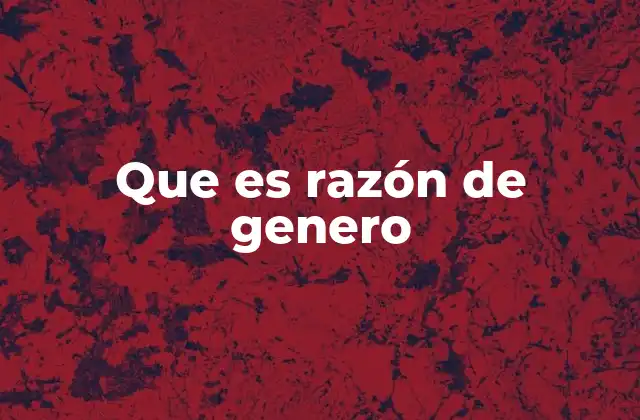 Que es Razón de Genero