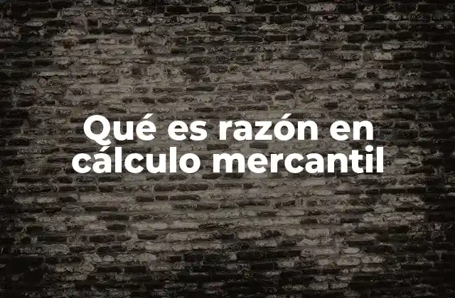 Qué es Razón en Cálculo Mercantil