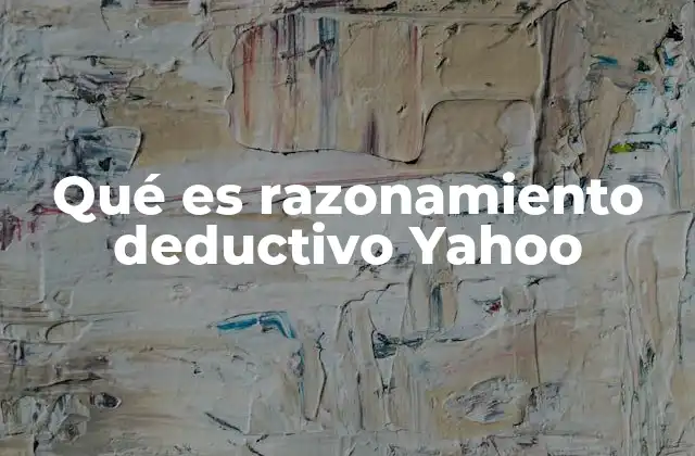 Qué es Razonamiento Deductivo Yahoo