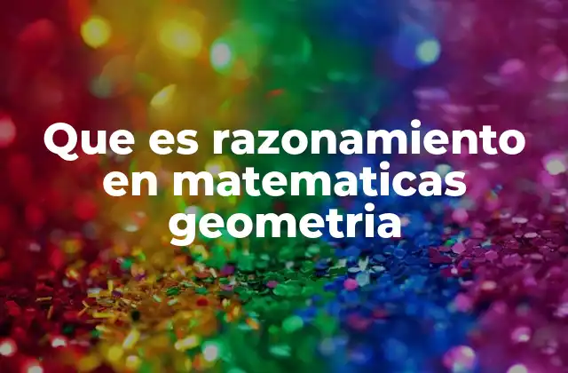 El razonamiento como herramienta en la solución de problemas geométricos